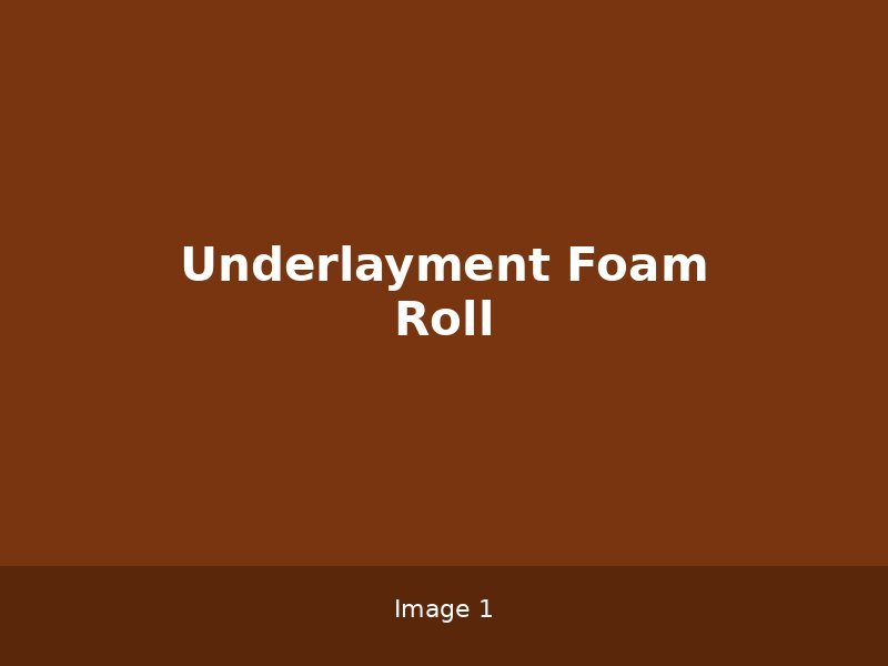 Underlayment Foam Roll